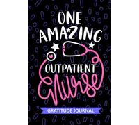 One Amazing Outpatient Nurse - Gratitude Journal: Cute Gratitude Notebook for Registered Outpatient Nurse RN, Future Ambulatory Care Nurse ... Care Nursing Student Graduation Gift Diary
