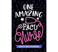 One Amazing PACU Nurse - Gratitude Journal: Cute Gratitude Notebook for Registered Post-Anesthesia Care Unit Nurse RN, Future Recovery Room Nurse ... Nursing Student Graduation Gift Diary