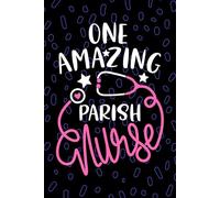 One Amazing Parish Nurse: Blank Lined Journal Notebook for Registered Parish Care Nurse RN, Future Faith Community Nurse Practitioner NP, Church Nursing Student Graduation Gift Diary