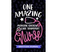 One Amazing Pediatric Critical Care Transport Nurse - Gratitude Journal: Cute Gratitude Notebook for Registered Peds Critical Care Transport Nurse RN, ... Nursing Student Graduation Gift Diary