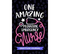 One Amazing Pediatric Emergency Nurse - Gratitude Journal: Cute Gratitude Notebook for Registered Peds Emergency Room Nurse RN, Future Peds ER Nurse ... Nursing Student Graduation Gift Diary