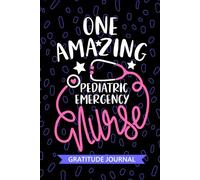 One Amazing Pediatric Emergency Nurse - Gratitude Journal: Cute Gratitude Notebook for Registered Peds Emergency Room Nurse RN, Future Peds ER Nurse ... Nursing Student Graduation Gift Diary