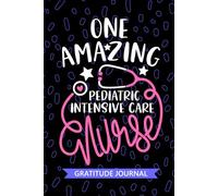 One Amazing Pediatric Intensive Care Nurse - Gratitude Journal: Cute Gratitude Notebook for Registered Peds Intensive Care Unit Nurse RN, Future PICU ... Care Nursing Student Graduation Gift Diary