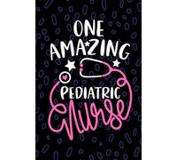 One Amazing Pediatric Nurse: Blank Lined Journal Notebook for Registered Pediatric Peds Nurse RN, Future Peds Nurse Practitioner NP, Peds Child Nursing Student Graduation Gift Diary