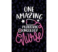 One Amazing Pediatric Oncology Nurse: Blank Lined Journal Notebook for Registered Pediatric Oncology Nurse RN, Future Hem/Onc Nurse Practitioner NP, ... Cancer Nursing Student Graduation Gift Diary