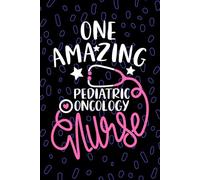 One Amazing Pediatric Oncology Nurse: Blank Lined Journal Notebook for Registered Pediatric Oncology Nurse RN, Future Hem/Onc Nurse Practitioner NP, ... Cancer Nursing Student Graduation Gift Diary