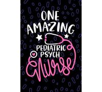 One Amazing Pediatric Psych Nurse: Blank Lined Journal Notebook for Registered Pediatric Psychiatric Nurse RN, Future Psychiatric Nurse Practitioner ... Health Nursing Student Graduation Gift Diary