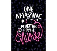 One Amazing Pediatric Psych Nurse: Blank Lined Journal Notebook for Registered Pediatric Psychiatric Nurse RN, Future Psychiatric Nurse Practitioner ... Health Nursing Student Graduation Gift Diary