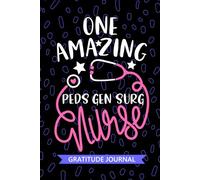 One Amazing Peds Gen Surg Nurse - Gratitude Journal: Cute Gratitude Notebook for Registered Peds General Surgery Nurse RN, Future Surgical Nurse ... Nursing Student Graduation Gift Diary