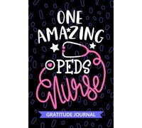 One Amazing Peds Nurse - Gratitude Journal: Cute Gratitude Notebook for Registered Pediatric Intensive Care Nurse RN, Future Pediatric Nurse ... Child Nursing Student Graduation Gift Diary