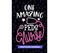 One Amazing Peds Nurse - Gratitude Journal: Cute Gratitude Notebook for Registered Pediatric Intensive Care Nurse RN, Future Pediatric Nurse ... Child Nursing Student Graduation Gift Diary