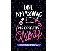 One Amazing Perioperative Nurse - Gratitude Journal: Cute Gratitude Notebook for Registered Perioperative Care Nurse RN, Future Surgical Nurse ... Room Nursing Student Graduation Gift Diary