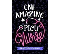 One Amazing PICU Nurse - Gratitude Journal: Cute Gratitude Notebook for Registered Pediatric Intensive Care Unit Nurse RN, Future Pediatric ICU Nurse ... Nursing Student Graduation Gift Diary