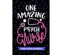 One Amazing Psych Nurse - Gratitude Journal: Cute Gratitude Notebook for Registered Psychiatric Nurse RN, Future Mental Health Nurse Practitioner NP, ... Health Nursing Student Graduation Gift Diary