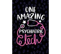 One Amazing Psychiatric Tech: Blank Lined Journal Notebook for Psychiatric Technician, Mental Health Tech Practitioner, Psych Technologists Student Graduation Gift Diary