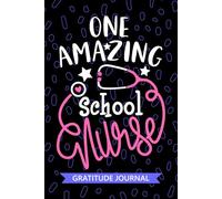 One Amazing School Nurse - Gratitude Journal: Cute Gratitude Notebook for Registered School Nurse RN, Future School Nurse Practitioner NP, School Nursing Student Graduation Gift Diary