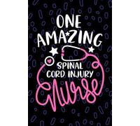 One Amazing Spinal Cord Injury Nurse: Blank Lined Journal Notebook for Registered Spinal Cord Injury SCI Nurse RN, Future SCI Nurse Practitioner NP, Neurological Nursing Student Graduation Gift Diary