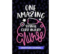 One Amazing Spinal Cord Injury Nurse - Gratitude Journal: Cute Gratitude Notebook for Registered Spinal Cord Injury SCI Nurse RN, Future SCI Nurse ... Nursing Student Graduation Gift Diary