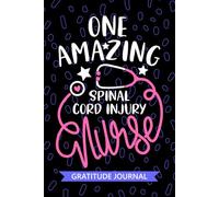 One Amazing Spinal Cord Injury Nurse - Gratitude Journal: Cute Gratitude Notebook for Registered Spinal Cord Injury SCI Nurse RN, Future SCI Nurse ... Nursing Student Graduation Gift Diary