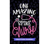 One Amazing Spine Nurse - Gratitude Journal: Cute Gratitude Notebook for Registered SCI Spinal Cord Injury Nurse RN, Future Spinal Cord Injury Nurse ... Nursing Student Graduation Gift Diary