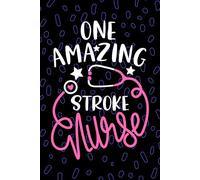 One Amazing Stroke Nurse: Blank Lined Journal Notebook for Registered Acute Stroke Nurse RN, Future Brain Attack Nurse Practitioner NP, Cerebrovascular Accident Nursing Student Graduation Gift Diary