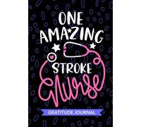 One Amazing Stroke Nurse - Gratitude Journal: Cute Gratitude Notebook for Registered Acute Stroke Nurse RN, Future Brain Attack Nurse Practitioner NP, ... Nursing Student Graduation Gift Diary