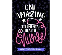 One Amazing Telemental Health Nurse - Gratitude Journal: Cute Gratitude Notebook for Registered Tele Mental Health Nurse RN, Future Psychiatric Nurse ... Health Nursing Student Graduation Gift Diary