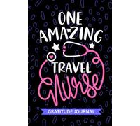 One Amazing Travel Nurse - Gratitude Journal: Cute Gratitude Notebook for Registered Travel Nurse RN, Future Temporary Nurse Practitioner NP, Traveling Nursing Student Graduation Gift Diary