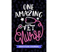One Amazing Vet Nurse - Gratitude Journal: Cute Gratitude Notebook for Registered Veterinary Nurse RN, Future Veterinary Nurse Practitioner NP, Pet Animal Nursing Student Graduation Gift Diary
