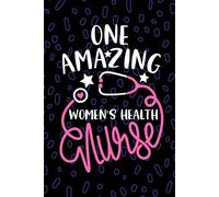 One Amazing Women's Health Nurse: Blank Lined Journal Notebook for Registered Women's Health Clinic Nurse RN, Future OB-GYN Nurse Practitioner NP, Midwifery Nursing Student Graduation Gift Diary