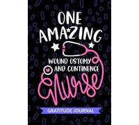One Amazing Wound Ostomy and Continence Nurse - Gratitude Journal: Cute Gratitude Notebook for Registered Wound Ostomy & Continence WOC Nurse RN, ... Therapy Nursing Student Graduation Gift Diary