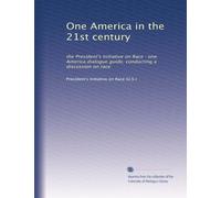 One America in the 21st century: the President's Initiative on Race : one America dialogue guide, conducting a discussion on race: Volume 2