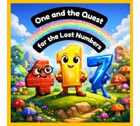 One and the Quest for the Lost Numbers: An Interactive Search-and-Find Counting Adventure for Kids: A Magical Story to Learn Numbers and Cooperation. (Lara Miles’ Learning Wonders)