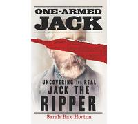One-Armed Jack: Uncovering the Real Jack the Ripper