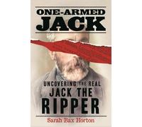 One-Armed Jack: Uncovering the Real Jack the Ripper