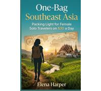 One-Bag Southeast Asia: Packing Light for Female Solo Travelers on $30 a Day