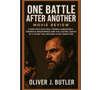 One Battle After Another Movie Review: A Deep Dive into Paul Thomas Anderson’s Cinematic Masterpieceand the Lasting Legacy of a Story That Refuses to Be Forgotten