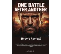 One Battle After Another (Movie Review): Inside the making and impact of a revolutionary action thriller with cinematic mastery, blockbuster storytelling, performance, and behind-the-scenes secrets
