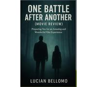 ONE BATTLE AFTER ANOTHER MOVIE REVIEW: Preparing You for an Amazing and Wonderful Film Experience