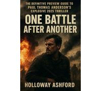One Battle After Another: The Definitive Preview Guide to Paul Thomas Anderson’s Explosive 2025 Thriller