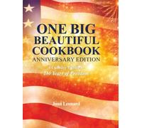 One Big Beautiful Cookbook: Anniversary Edition: A Culinary Tribute to 250 Years of American Freedom