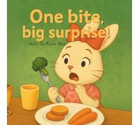 One bite, big surprise!: Every child's journey to trying new foods!