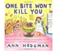 One Bite Won't Kill You: More Than 200 Recipes to Tempt Even the Pickiest Kids on Earth : and the Rest of the Family Too by Ann Hodgman (2001-03-01)