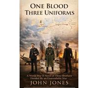 One Blood Three Uniforms: A World War II Novel of Three Brothers Divided By an Unavoidable War
