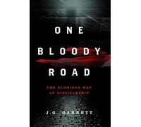 One Bloody Road: The Glorious Way of Discipleship