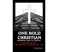 ONE BOLD CHRISTIAN: Standing firm in Christ. A true powerful story that guarantee will change your life