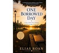 ONE BORROWED DAY: A Story About Time, Kindness, and the Courage to Leave Well