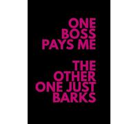 One Boss Pays Me The Other One Just Barks: Funny Dog Lover Notebook | Cute Gift for Dog Moms, Dog Dads & Pet Sitters | Blank Journal for Notes, Lists & Daily Thoughts