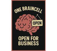 One Braincell, Open for Business - Funny Lined Notebook for Silly Thoughts & Daily Chaos: A Hilarious Journal for Scatterbrained Shenanigans, Dumb Ideas, and Everyday Nonsense