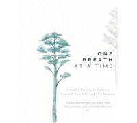 One Breath at a Time: A 4-Week Guided Journal for Gratitude, Healing & Inner Peace